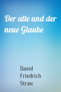 Der alte und der neue Glaube