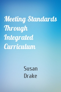 Meeting Standards Through Integrated Curriculum