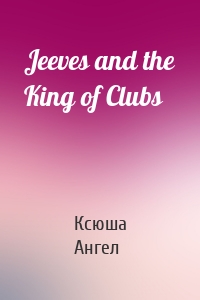 Jeeves and the King of Clubs