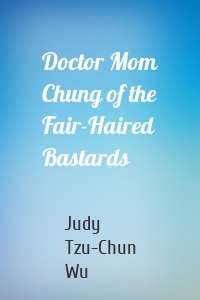 Doctor Mom Chung of the Fair-Haired Bastards