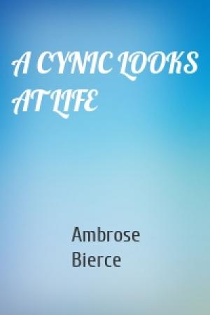 Обложка книги «A CYNIC LOOKS AT LIFE» — Ambrose Bierce