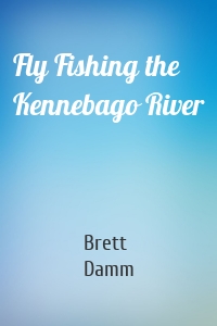 Fly Fishing the Kennebago River