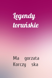 Legendy toruńskie
