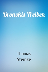 Bronskis Treiben