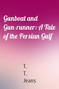 Gunboat and Gun-runner: A Tale of the Persian Gulf