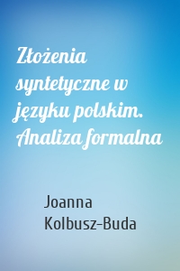 Złożenia syntetyczne w języku polskim. Analiza formalna