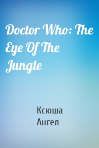 Doctor Who: The Eye Of The Jungle