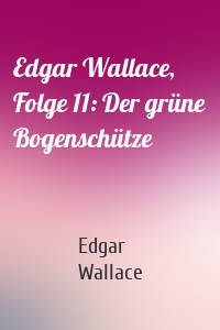 Edgar Wallace, Folge 11: Der grüne Bogenschütze