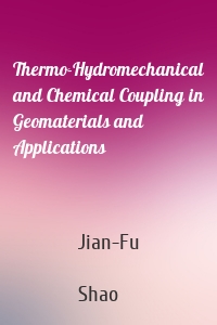 Thermo-Hydromechanical and Chemical Coupling in Geomaterials and Applications