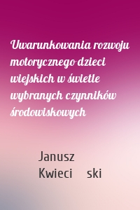 Uwarunkowania rozwoju motorycznego dzieci wiejskich w świetle wybranych czynników środowiskowych