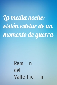 La media noche: visión estelar de un momento de guerra