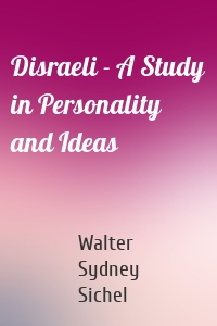 Disraeli - A Study in Personality and Ideas