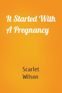It Started With A Pregnancy