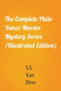 The Complete Philo Vance Murder Mystery Series (Illustrated Edition)