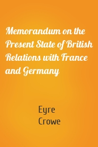 Memorandum on the Present State of British Relations with France and Germany