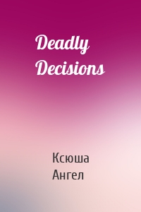 Deadly Decisions