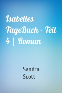 Isabelles TageBuch - Teil 4 | Roman