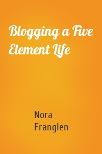 Blogging a Five Element Life