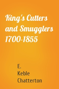 King's Cutters and Smugglers 1700-1855