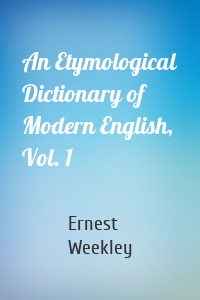 An Etymological Dictionary of Modern English, Vol. 1