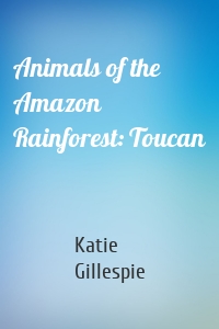 Animals of the Amazon Rainforest: Toucan