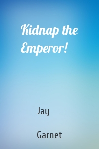 Kidnap the Emperor!