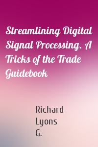 Streamlining Digital Signal Processing. A Tricks of the Trade Guidebook