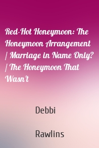 Red-Hot Honeymoon: The Honeymoon Arrangement / Marriage in Name Only? / The Honeymoon That Wasn't
