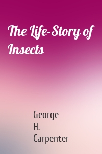 The Life-Story of Insects