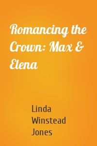 Romancing the Crown: Max & Elena
