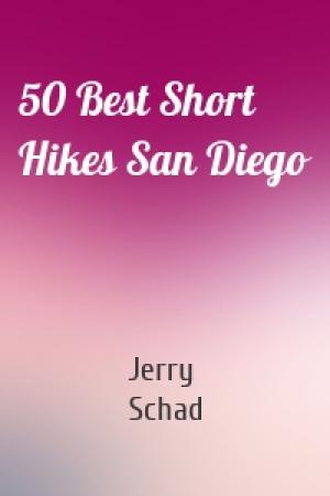 Обложка книги «50 Best Short Hikes San Diego» — Jerry Schad