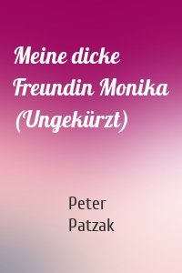 Meine dicke Freundin Monika (Ungekürzt)