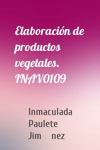 Elaboración de productos vegetales. INAV0109