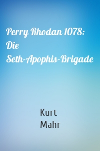 Perry Rhodan 1078: Die Seth-Apophis-Brigade