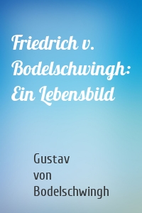 Friedrich v. Bodelschwingh: Ein Lebensbild