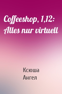 Coffeeshop, 1,12: Alles nur virtuell