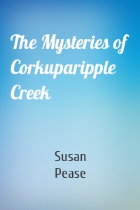 The Mysteries of Corkuparipple Creek