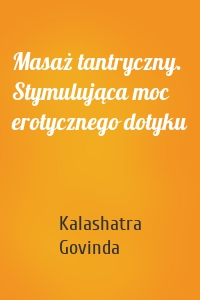 Masaż tantryczny. Stymulująca moc erotycznego dotyku