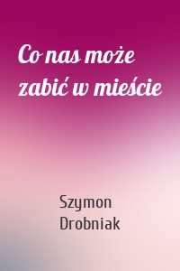 Co nas może zabić w mieście