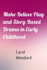 Make-Believe Play and Story-Based Drama in Early Childhood