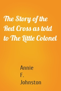 The Story of the Red Cross as told to The Little Colonel