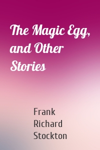 The Magic Egg, and Other Stories