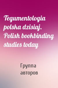 Tegumentologia polska dzisiaj. Polish bookbinding studies today