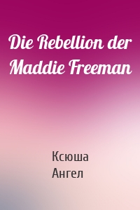 Die Rebellion der Maddie Freeman