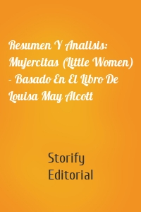 Resumen Y Analisis: Mujercitas (Little Women) - Basado En El Libro De Louisa May Alcott
