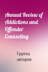 Annual Review of Addictions and Offender Counseling