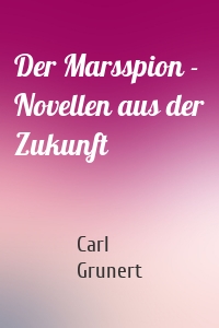 Der Marsspion - Novellen aus der Zukunft
