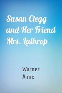 Susan Clegg and Her Friend Mrs. Lathrop