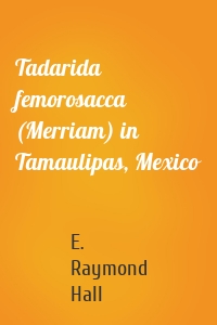 Tadarida femorosacca (Merriam) in Tamaulipas, Mexico