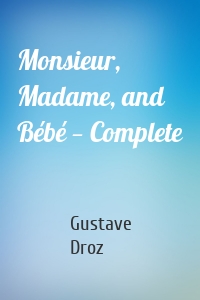 Monsieur, Madame, and Bébé — Complete